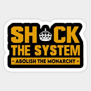 Shock The System Abolish The Monarchy T-Shirt Sticker